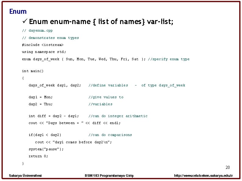 Enum enum-name { list of names} var-list; // dayenum. cpp // demonstrates enum types