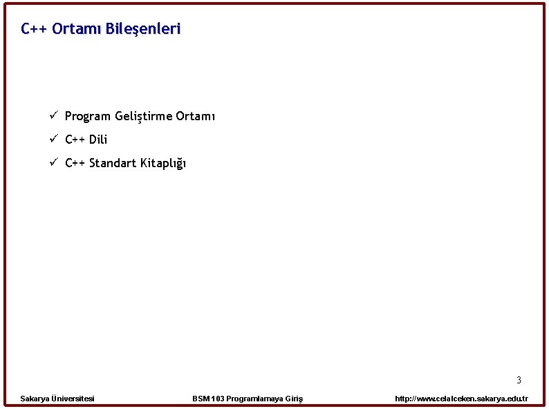 C++ Ortamı Bileşenleri Program Geliştirme Ortamı C++ Dili C++ Standart Kitaplığı 3 Sakarya Üniversitesi