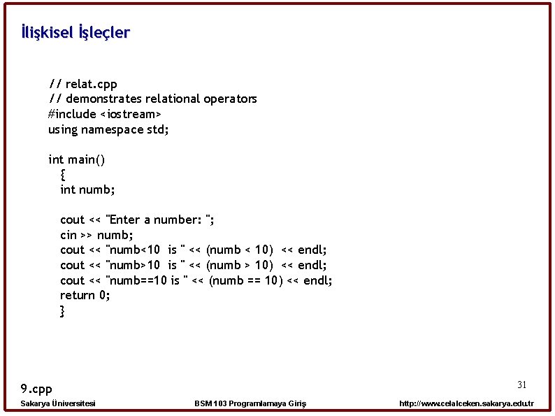 İlişkisel İşleçler // relat. cpp // demonstrates relational operators #include <iostream> using namespace std;