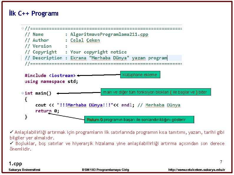 İlk C++ Programı Kütüphane ekleme main ve diğer tüm fonksiyon blokları { ile başlar