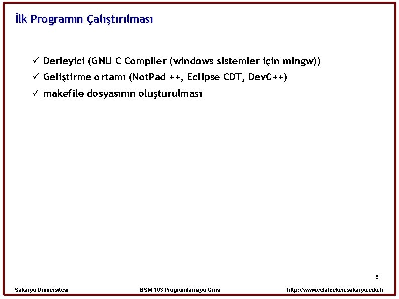 İlk Programın Çalıştırılması Derleyici (GNU C Compiler (windows sistemler için mingw)) Geliştirme ortamı (Not.