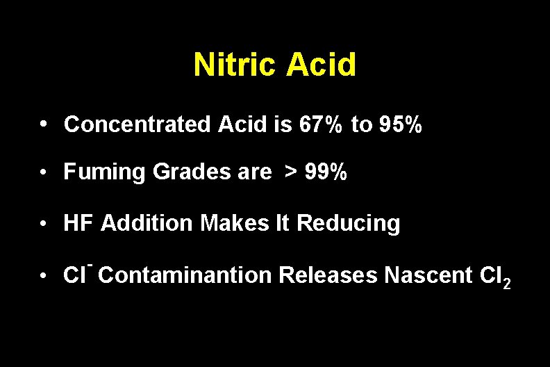 Nitric Acid • Concentrated Acid is 67% to 95% • Fuming Grades are >