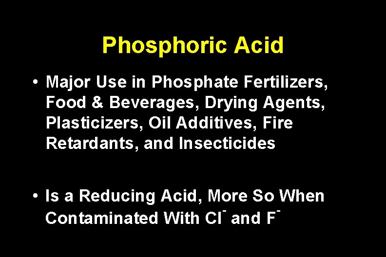 Phosphoric Acid • Major Use in Phosphate Fertilizers, Food & Beverages, Drying Agents, Plasticizers,