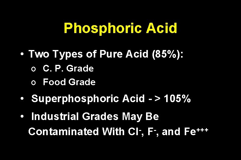 Phosphoric Acid • Two Types of Pure Acid (85%): o C. P. Grade o