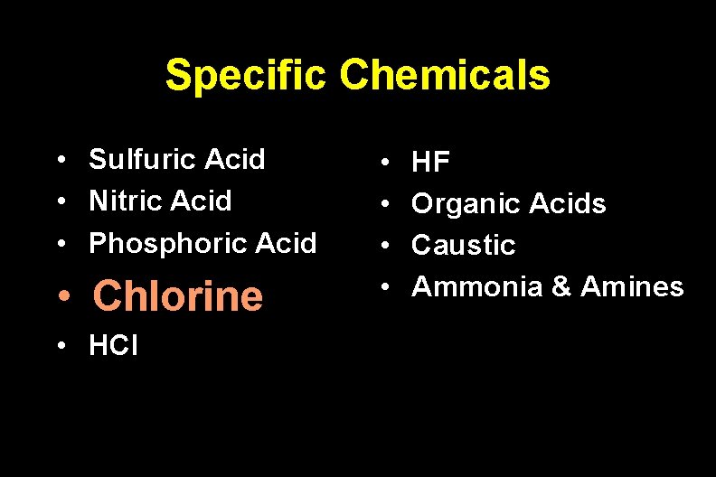 Specific Chemicals • • • Sulfuric Acid Nitric Acid Phosphoric Acid • Chlorine •