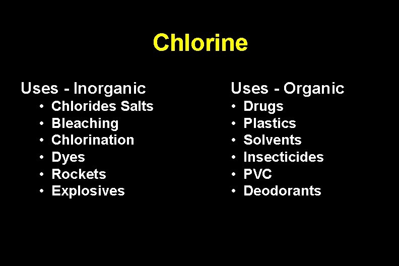 Chlorine Uses - Inorganic • • • Chlorides Salts Bleaching Chlorination Dyes Rockets Explosives