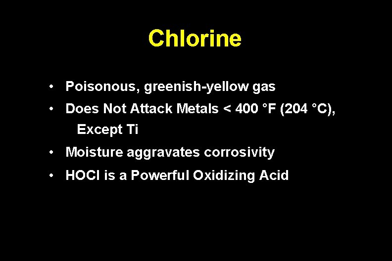 Chlorine • Poisonous, greenish-yellow gas • Does Not Attack Metals < 400 °F (204