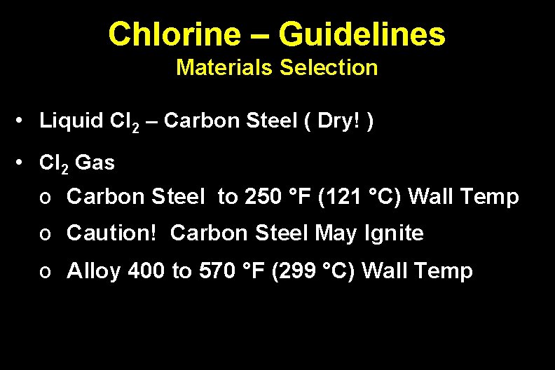 Chlorine – Guidelines Materials Selection • Liquid Cl 2 – Carbon Steel ( Dry!