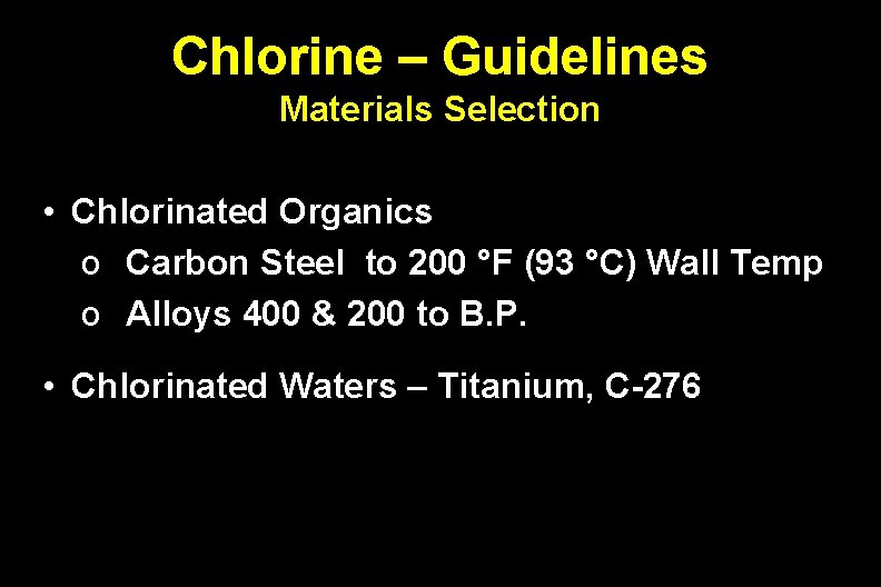 Chlorine – Guidelines Materials Selection • Chlorinated Organics o Carbon Steel to 200 °F