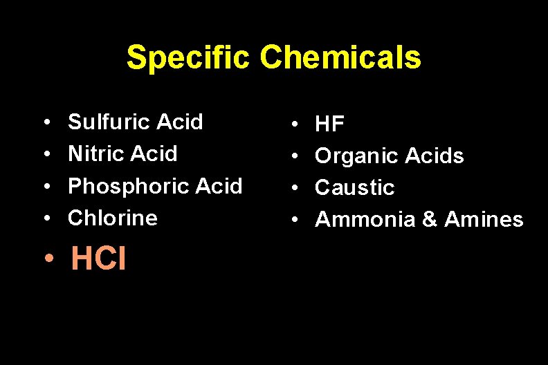 Specific Chemicals • • Sulfuric Acid Nitric Acid Phosphoric Acid Chlorine • HCl •