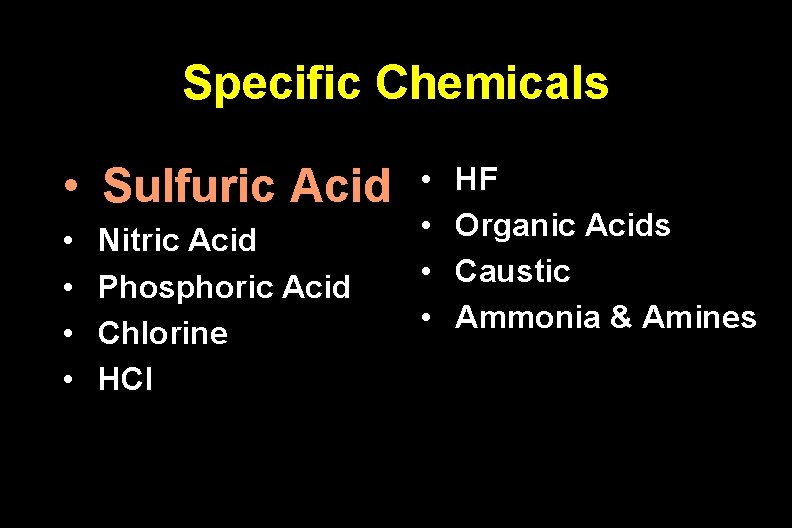 Specific Chemicals • Sulfuric Acid • • Nitric Acid Phosphoric Acid Chlorine HCl •