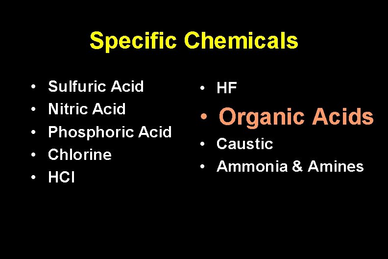 Specific Chemicals • • • Sulfuric Acid Nitric Acid Phosphoric Acid Chlorine HCl •