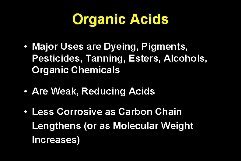 Organic Acids • Major Uses are Dyeing, Pigments, Pesticides, Tanning, Esters, Alcohols, Organic Chemicals