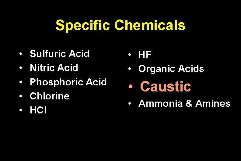 Specific Chemicals • • • Sulfuric Acid Nitric Acid Phosphoric Acid Chlorine HCl •
