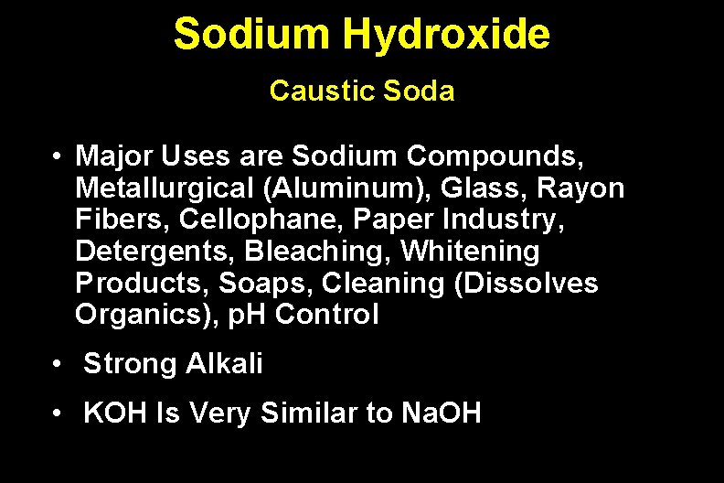 Sodium Hydroxide Caustic Soda • Major Uses are Sodium Compounds, Metallurgical (Aluminum), Glass, Rayon