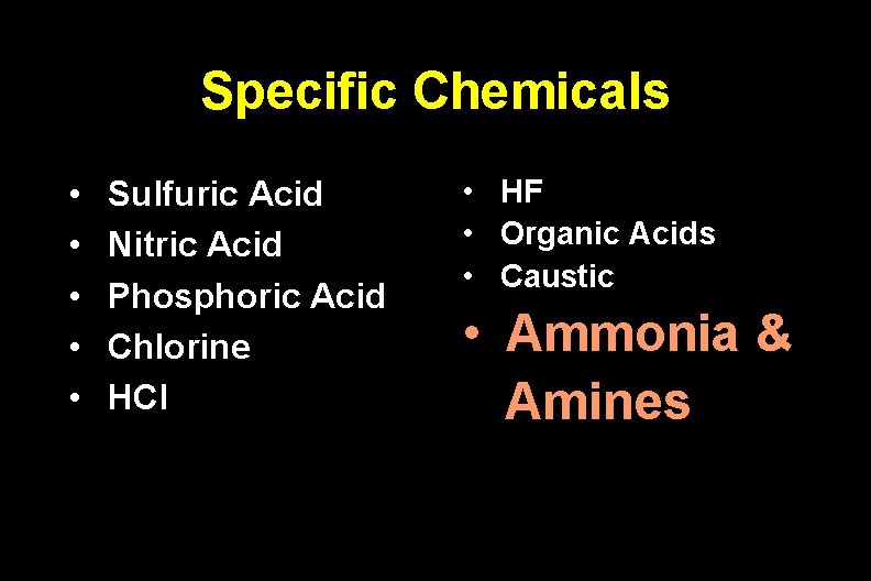 Specific Chemicals • • • Sulfuric Acid Nitric Acid Phosphoric Acid Chlorine HCl •