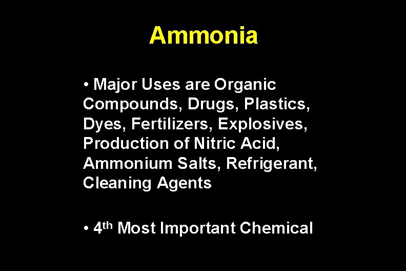 Ammonia • Major Uses are Organic Compounds, Drugs, Plastics, Dyes, Fertilizers, Explosives, Production of