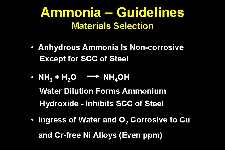 Ammonia – Guidelines Materials Selection • Anhydrous Ammonia Is Non-corrosive Except for SCC of