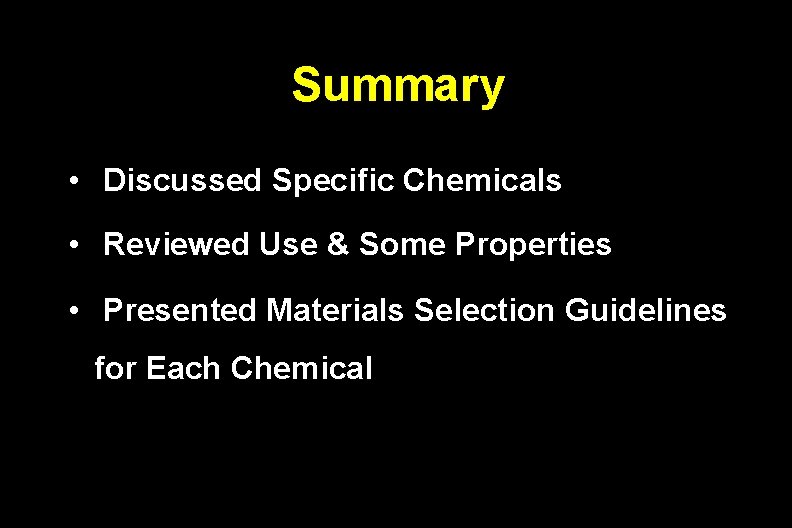 Summary • Discussed Specific Chemicals • Reviewed Use & Some Properties • Presented Materials