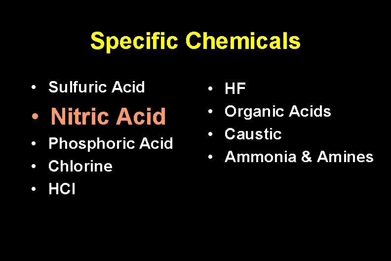 Specific Chemicals • Sulfuric Acid • Nitric Acid • • • Phosphoric Acid Chlorine