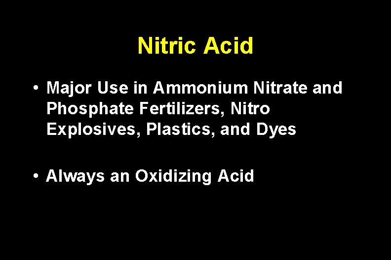 Nitric Acid • Major Use in Ammonium Nitrate and Phosphate Fertilizers, Nitro Explosives, Plastics,