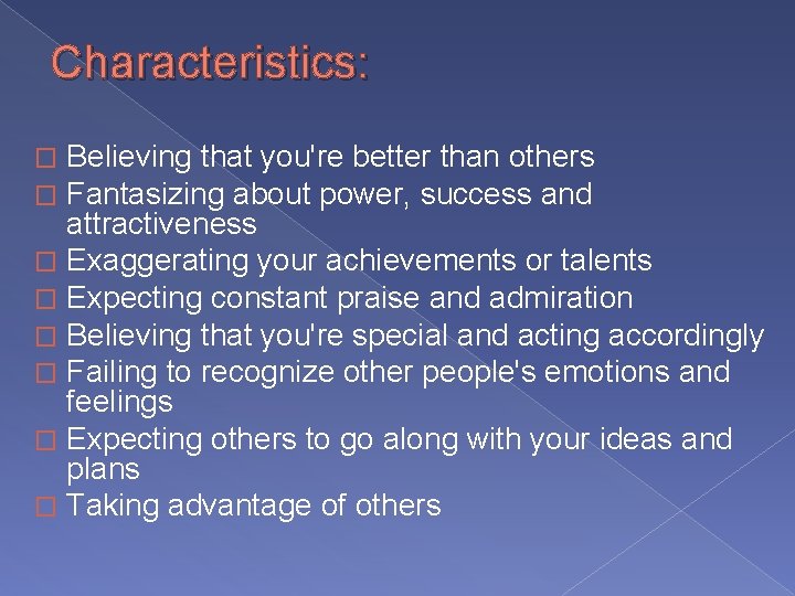 Characteristics: Believing that you're better than others Fantasizing about power, success and attractiveness � Characteristics: Believing that you're better than others Fantasizing about power, success and attractiveness �