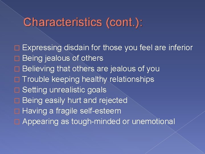 Characteristics (cont. ): Expressing disdain for those you feel are inferior � Being jealous Characteristics (cont. ): Expressing disdain for those you feel are inferior � Being jealous