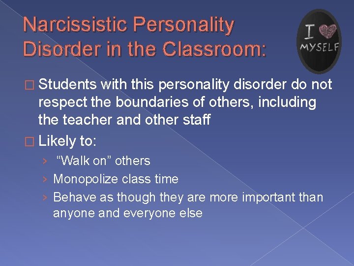 Narcissistic Personality Disorder in the Classroom: � Students with this personality disorder do not Narcissistic Personality Disorder in the Classroom: � Students with this personality disorder do not