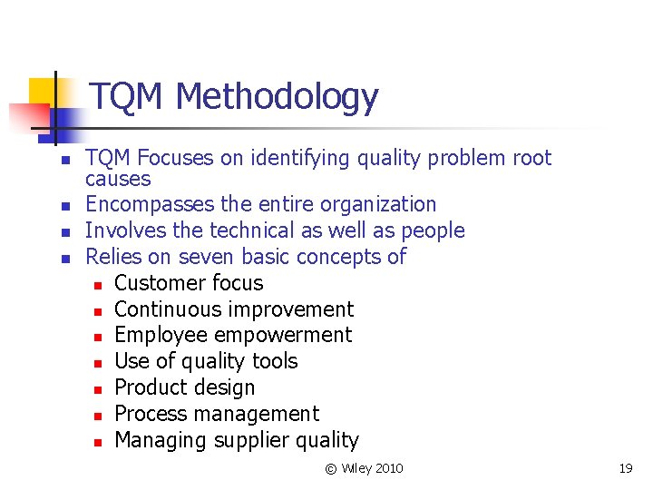 TQM Methodology n n TQM Focuses on identifying quality problem root causes Encompasses the