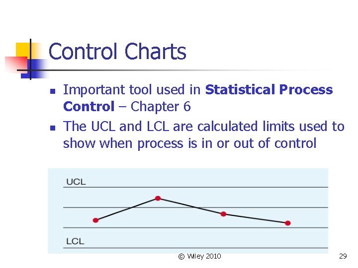 Control Charts n n Important tool used in Statistical Process Control – Chapter 6