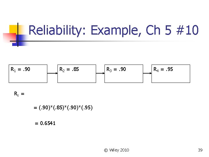 Reliability: Example, Ch 5 #10 R 1 =. 90 R 2 =. 85 R