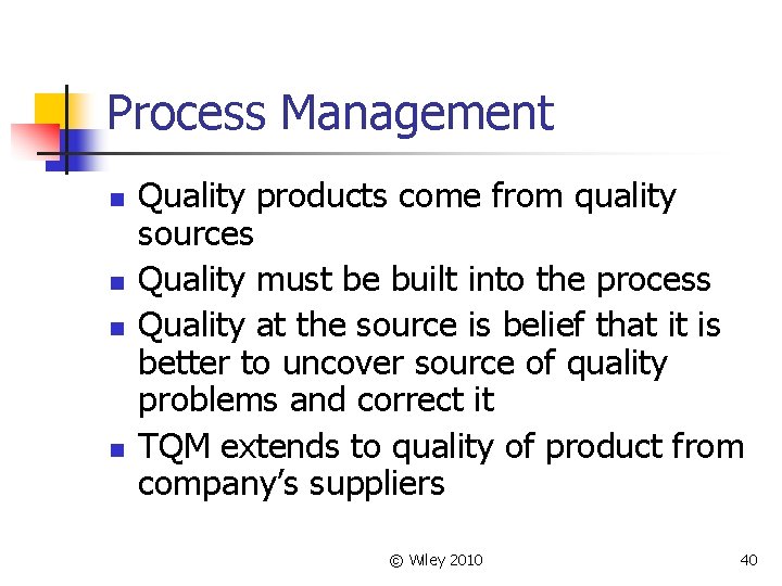 Process Management n n Quality products come from quality sources Quality must be built