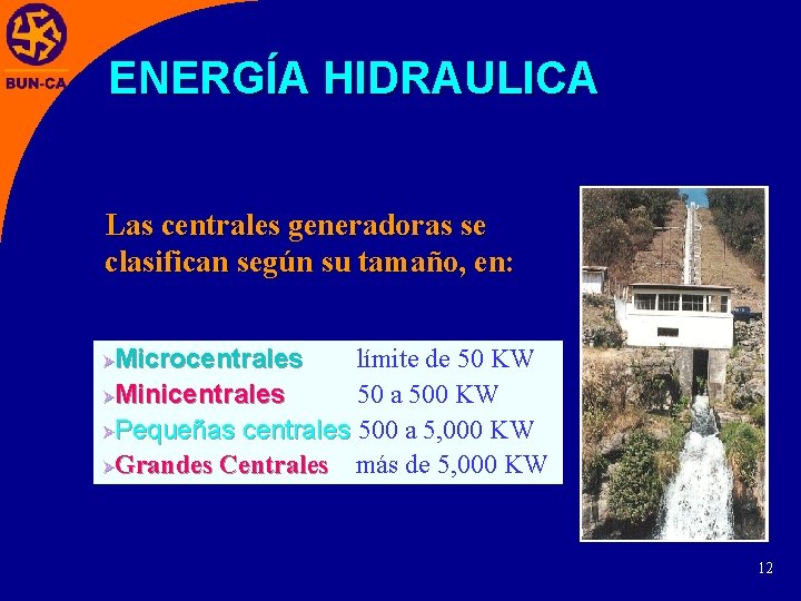 ENERGÍA HIDRAULICA Las centrales generadoras se clasifican según su tamaño, en: Microcentrales límite de