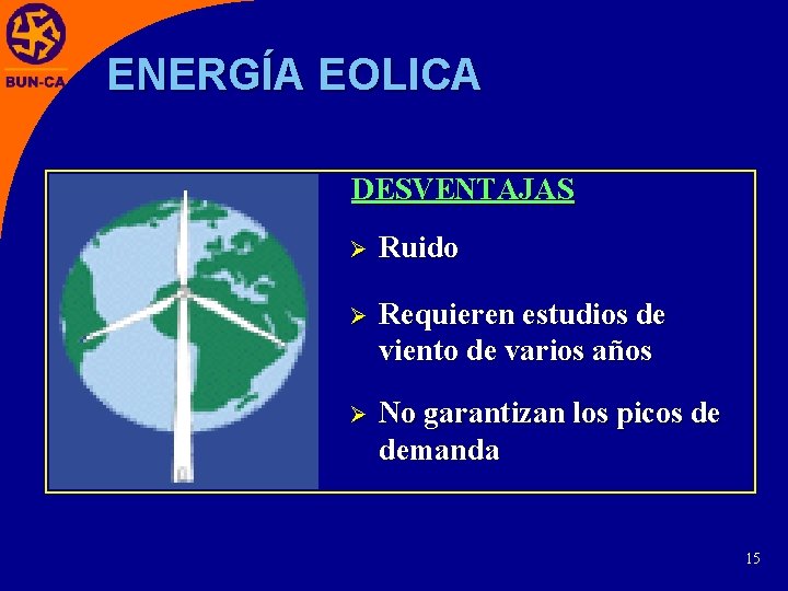 ENERGÍA EOLICA DESVENTAJAS Ø Ruido Ø Requieren estudios de viento de varios años Ø