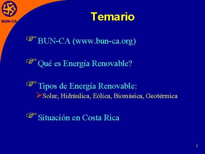 Temario FBUN-CA (www. bun-ca. org) FQué es Energía Renovable? FTipos de Energía Renovable: ØSolar,