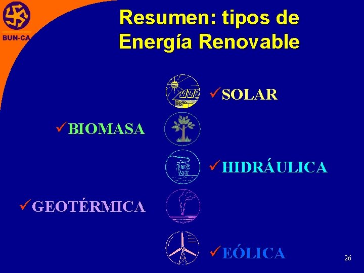 Resumen: tipos de Energía Renovable üSOLAR üBIOMASA üHIDRÁULICA üGEOTÉRMICA üEÓLICA 26 