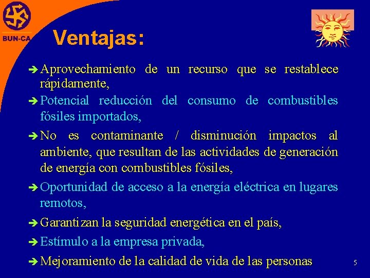 Ventajas: è Aprovechamiento de un recurso que se restablece rápidamente, è Potencial reducción del