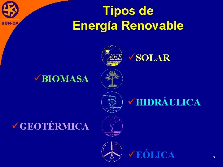 Tipos de Energía Renovable üSOLAR üBIOMASA üHIDRÁULICA üGEOTÉRMICA üEÓLICA 7 