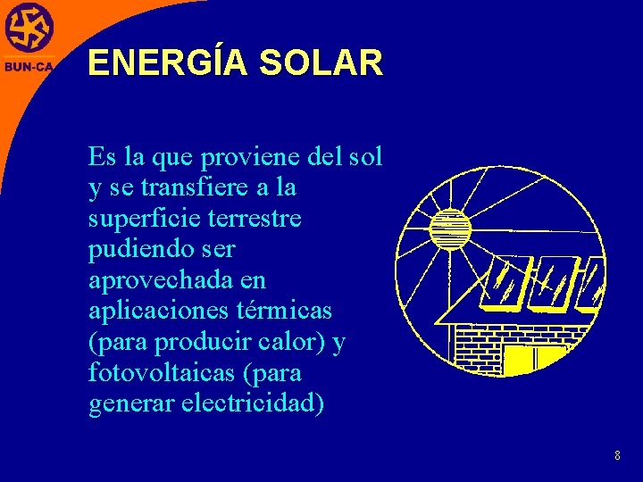 ENERGÍA SOLAR Es la que proviene del sol y se transfiere a la superficie