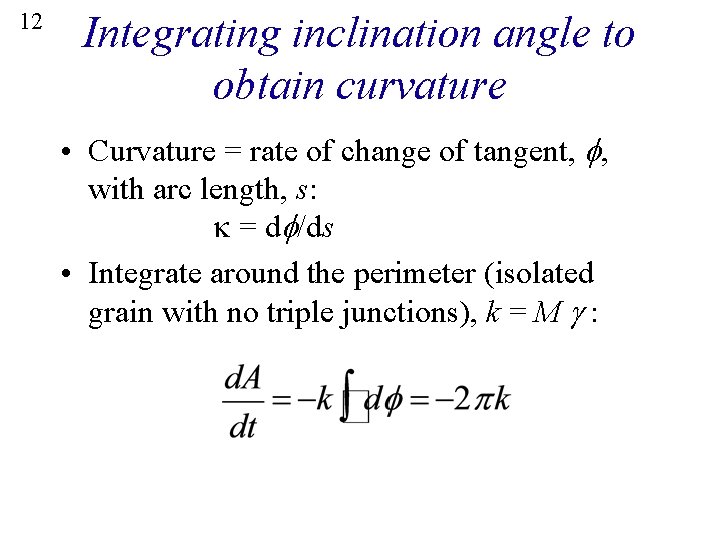 12 Integrating inclination angle to obtain curvature • Curvature = rate of change of