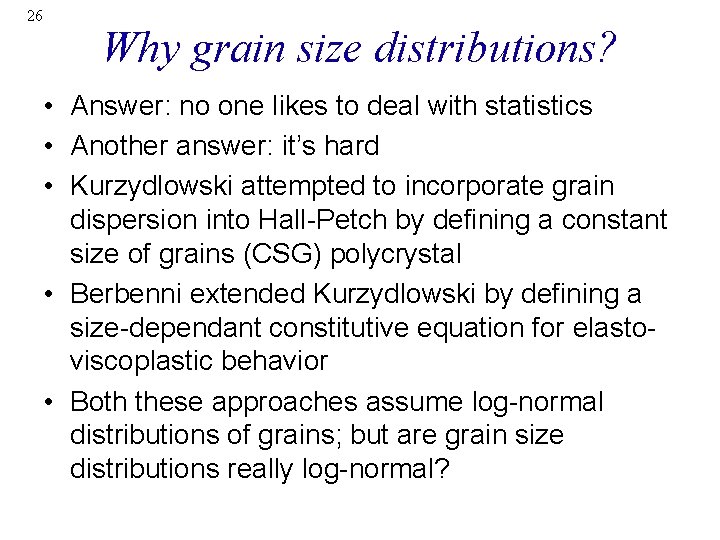 26 Why grain size distributions? • Answer: no one likes to deal with statistics