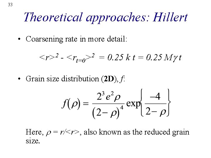 33 Theoretical approaches: Hillert • Coarsening rate in more detail: <r>2 - <rt=0>2 =