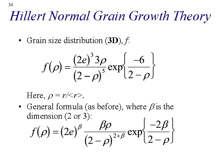 34 Hillert Normal Grain Growth Theory • Grain size distribution (3 D), f: Here,