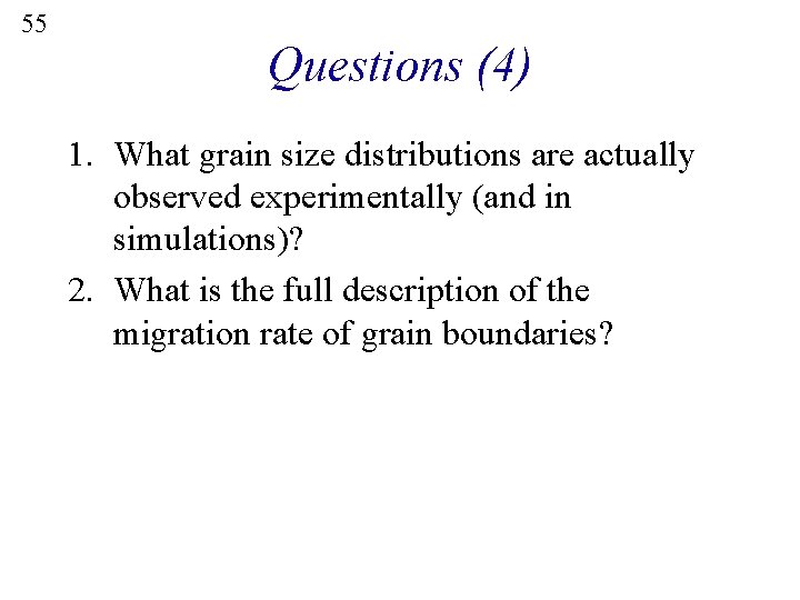 55 Questions (4) 1. What grain size distributions are actually observed experimentally (and in