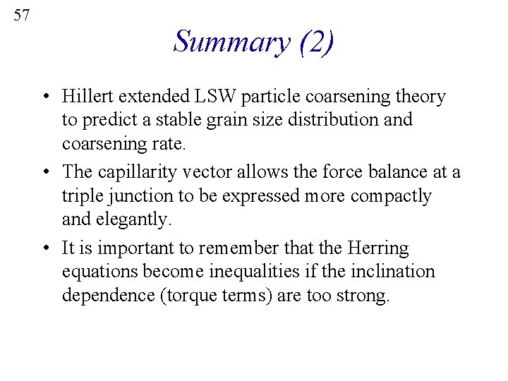 57 Summary (2) • Hillert extended LSW particle coarsening theory to predict a stable