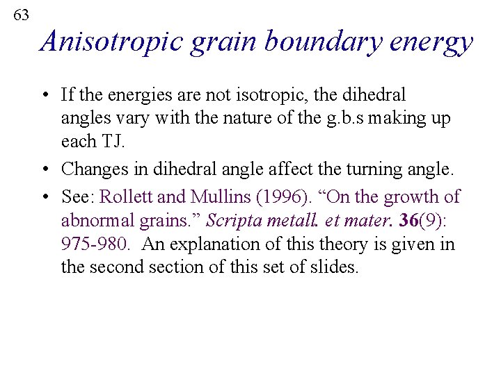 63 Anisotropic grain boundary energy • If the energies are not isotropic, the dihedral