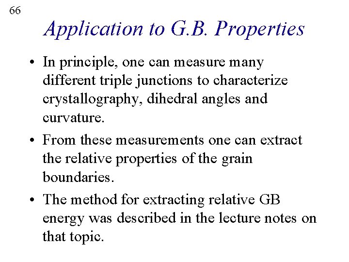 66 Application to G. B. Properties • In principle, one can measure many different