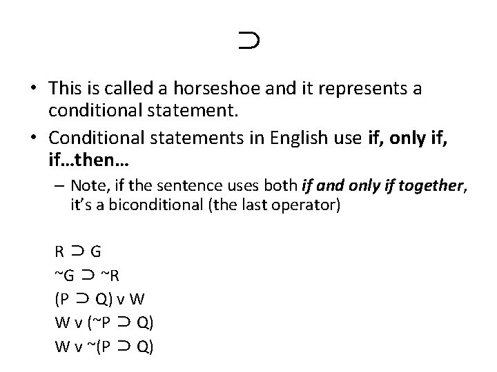 ⊃ • This is called a horseshoe and it represents a conditional statement. •