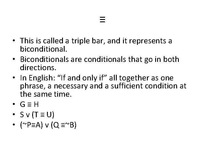 ≡ • This is called a triple bar, and it represents a biconditional. •