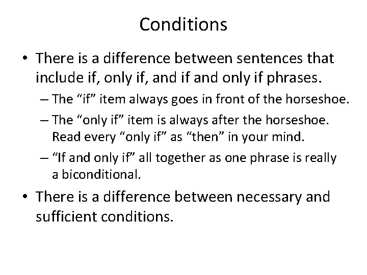 Conditions • There is a difference between sentences that include if, only if, and